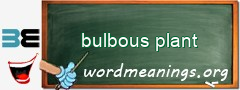 WordMeaning blackboard for bulbous plant